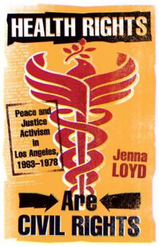 Paperback Health Rights Are Civil Rights: Peace and Justice Activism in Los Angeles, 1963-1978 Book