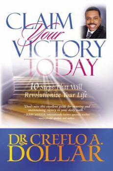 Hardcover Claim Your Victory Today: 10 Steps That Will Revolutionize Your Life Book