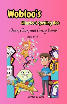 Paperback Wobloo's Hilarious Spelling Bee: Chaos, Clues, and Crazy Words! Book