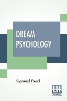 Paperback Dream Psychology: Psychoanalysis For Beginners. Authorized English Translation By Montague David Eder With An Introduction By André Trid Book