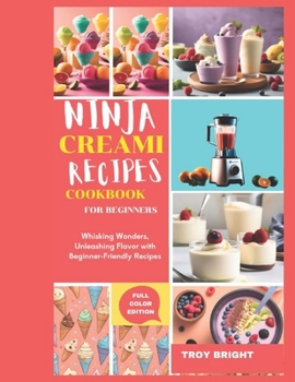 Paperback Ninja Creami Recipes Cookbook for Beginners: Whisking Wonders, Unleashing Flavor with Beginner-Friendly Recipes Book