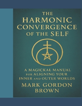 The Harmonic Convergence of the Self: A Magickal Manual for Aligning Your Inner and Outer Worlds1