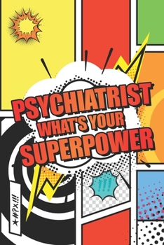 Psychiatrist Whats your Superpower: Psychiatrist Dot Grid Notebook, Planner or Journal Size 6 x 9 110 Dotted Pages Office Equipment, Supplies Funny Psychiatrist Gift Idea for Christmas or Birthday