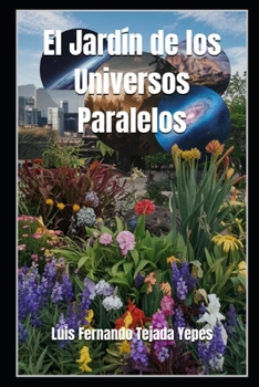 El Jardín de los Universos Paralelos (Spanish Edition)