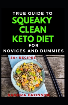 Paperback True Guide To Squeaky Clean Keto Diet For Novices And Dummies Book