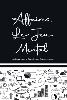 Paperback Affaires Le Jeu Mental: Un Guide pour la Réussite des Entrepreneurs. [French] Book