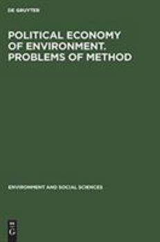 Hardcover Political Economy of Environment. Problems of Method: Papers Presented at the Symposium Held at the Maisons Des Sciences de l'Homme, Paris, 5-8 July, Book