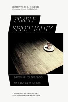 Paperback Simple Spirituality: Learning to See God in a Broken World Book