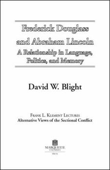 Frederick Douglass and Abraham Lincoln: A Relationship in Language, Politics, and Memory (Frank L. Klement Lectures, No. 10) - Book  of the Frank L. Klement Lectures: Alternative Views of the Sectional Conflict