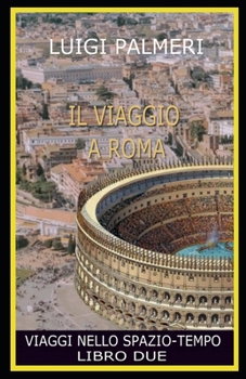 Paperback Il Viaggio a Roma: Viaggi Nello Spazio-Tempo - Libro Due- [Italian] Book