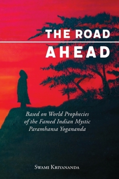 Paperback The Road Ahead: Based on World Prophecies of the Famed Indian Mystic Paramhansa Yogananda Book