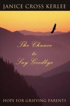 Paperback The Chance to Say Goodbye: Hope for Grieving Parents Book