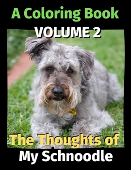 Paperback The Thoughts of My Schnoodle: A Coloring Book Volume 2 Book