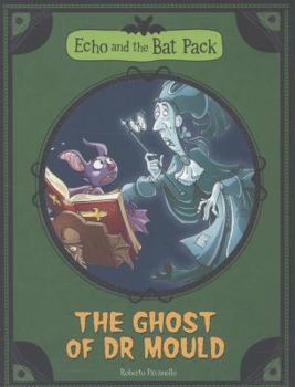 Echo and the Bat Pack: The Ghost of Dr. Mold - Book #8 of the Bat Pat