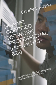 Paperback HUAWEI CERTIFIED NETWORK PROFESSIONAL (Huawei H13-622): HCNP Storage CBDS (Constructing Big Data Storage) Version: 2.0 Book