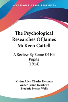 The Psychological Researches Of James McKeen Cattell: A Review By Some Of His Pupils