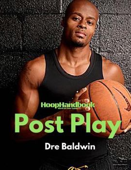 HoopHandbook: Post Play: Footwork, Scoring Moves, Back-To-Basket, Facing Up, Finishing: Everything You Need