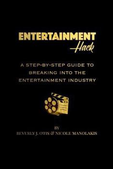 Paperback Entertainment Hack: A Step-by-Step Guide to Breaking into the Entertainment Industry Book