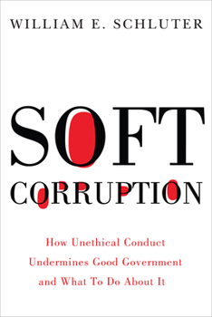 Soft Corruption: How Unethical Conduct Undermines Good Government and What To Do About It - Book  of the Rivergate Regionals