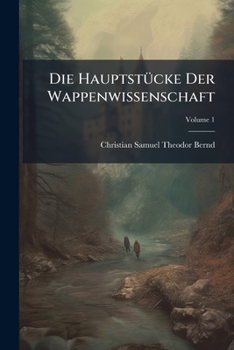 Paperback Die Hauptstücke Der Wappenwissenschaft; Volume 1 Book