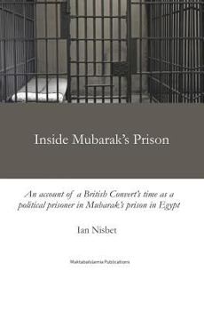 Paperback Inside Mubarak's Prison: An account of a political prisoner in Mubarak's prison system in Egypt between 2002 and 2006 Book