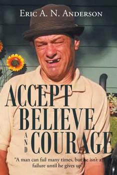 Paperback Accept Believe and Courage: A man can fail many times, but he isn't a failure until he gives up Book