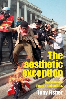 Paperback The Aesthetic Exception: Essays on Art, Theatre, and Politics Book