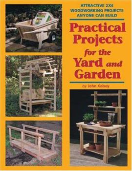Paperback Practical Projects for the Yard and Garden: Attractive 2x4 Woodworking Projects Anyone Can Build Book