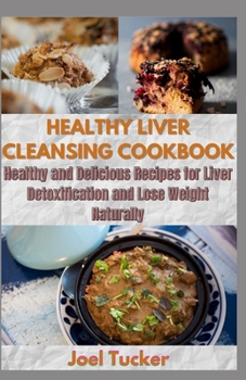Paperback Healthy Liver Cleansing Cookbook: Healthy and Delicious Recipes for Liver Detoxification and Lose Weight Naturally Book