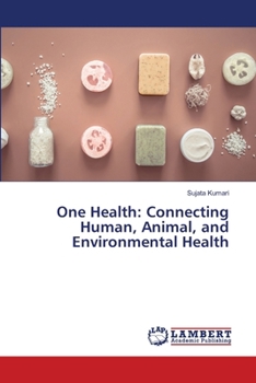 Paperback One Health: Connecting Human, Animal, and Environmental Health Book