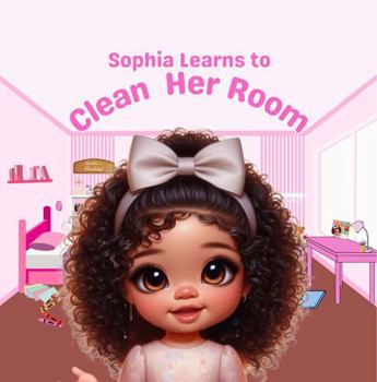 Sophia Learns To Clean Her Room (Sophia’s Bookshelf)