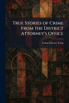 True Stories of Crime From the District Attorney's Office