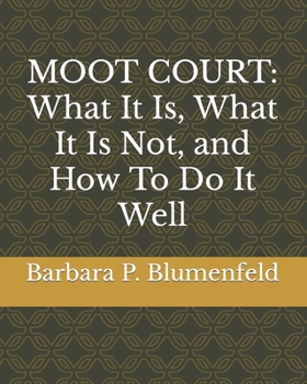 Paperback Moot Court: What It Is, What It Is Not, and How To Do It Well Book