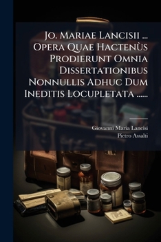 Paperback Jo. Mariae Lancisii ... Opera Quae Hactenùs Prodierunt Omnia Dissertationibus Nonnullis Adhuc Dum Ineditis Locupletata ...... [Latin] Book