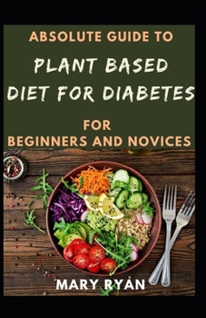 Paperback Absolute Guide To Plant Based Diet For Diabetes For Beginners And Novices Book