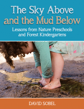 Paperback The Sky Above and the Mud Below: Lessons from Nature Preschools and Forest Kindergartens Book