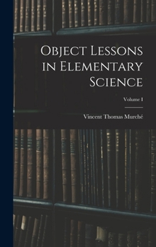 Hardcover Object Lessons in Elementary Science; Volume I Book