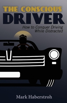 Paperback The Conscious Driver: How to Conquer Driving While Distracted Volume 1 Book