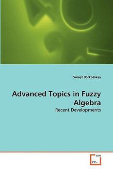 Paperback Advanced Topics in Fuzzy Algebra Book