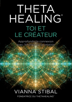 Paperback ThetaHealing(R) Toi et le créateur: Approfondir ta connexion avec l'énergie de la création [French] Book