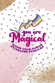 You Are Magical Know You Power Fearless Females: All Purpose 6x9 Blank Lined Notebook Journal Way Better Than A Card Trendy Unique Gift Pink And Gold Pincels Dots Girl Power