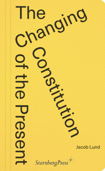 Paperback The Changing Constitution of the Present: Essays on the Work of Art in Times of Contemporaneity Book