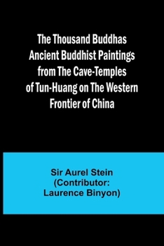 Paperback The Thousand Buddhas Ancient Buddhist Paintings from the Cave-Temples of Tun-huang on the Western Frontier of China Book