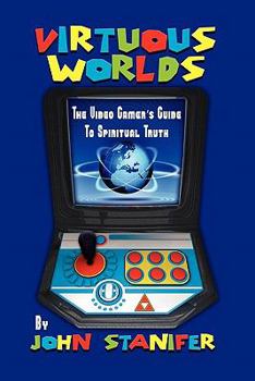 Paperback Virtuous Worlds: The Video Gamer's Guide to Spiritual Truth Book