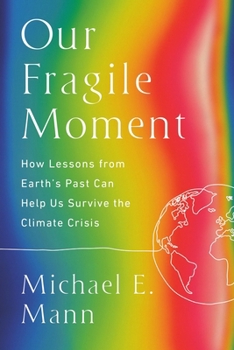 Paperback Our Fragile Moment: How Lessons from Earth's Past Can Help Us Survive the Climate Crisis Book