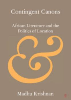 Paperback Contingent Canons: African Literature and the Politics of Location Book