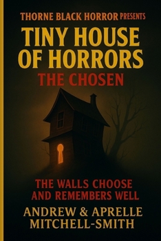 Thorne Black Horror Presents: Tiny House of Horrors: The Chosen