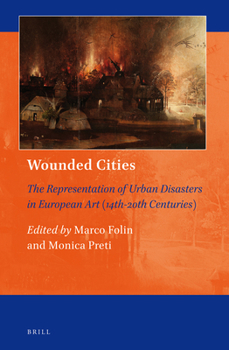 Wounded Cities: The Representation of Urban Disasters in European Art - Book #3 of the Art and Material Culture in Medieval and Renaissance Europe
