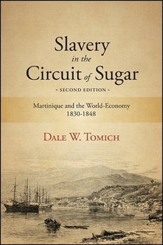 Paperback Slavery in the Circuit of Sugar, Second Edition: Martinique and the World-Economy, 1830-1848 Book