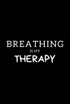 Paperback Breathing Is My Therapy: Journal Gift For Him / Her Softback Writing Book Notebook (6" x 9") 120 Lined Pages Book